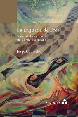 La angustia de Eros. Seksualność i przemoc w literaturze kubańskiej - La angustia de Eros. Sexualidad y violencia en la literatura cubana