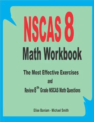 NSCAS 8 Math Workbook: Najskuteczniejsze ćwiczenia i przegląd pytań matematycznych 8. klasy NSCAS - NSCAS 8 Math Workbook: The Most Effective Exercises and Review 8th Grade NSCAS Math Questions