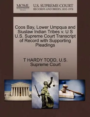 Coos Bay, Lower Umpqua and Siuslaw Indian Tribes V. U.S. U.S. Supreme Court Transcript of Record with Supporting Pleadings - Coos Bay, Lower Umpqua and Siuslaw Indian Tribes V. U S U.S. Supreme Court Transcript of Record with Supporting Pleadings