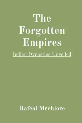 Zapomniane imperia: Indyjskie dynastie odsłonięte - The Forgotten Empires: Indian Dynasties Unveiled