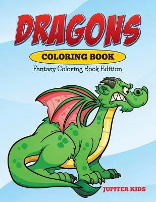 Kolorowanka Smoki: Wydanie z kolorowankami fantasy - Dragons Coloring Book: Fantasy Coloring Book Edition