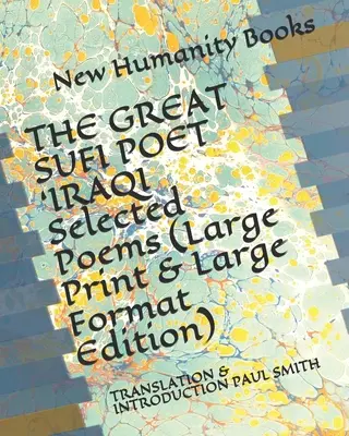 THE GREAT SUFI POET 'IRAQI Selected Poems (Large Print & Large Format Edition): Tłumaczenie i wprowadzenie Paul Smith - THE GREAT SUFI POET 'IRAQI Selected Poems (Large Print & Large Format Edition): Translation & Introduction Paul Smith