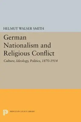 Niemiecki nacjonalizm i konflikt religijny: Kultura, ideologia, polityka, 1870-1914 - German Nationalism and Religious Conflict: Culture, Ideology, Politics, 1870-1914