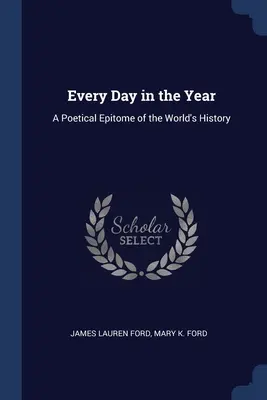 Każdy dzień w roku: Poetycka epopeja historii świata - Every Day in the Year: A Poetical Epitome of the World's History