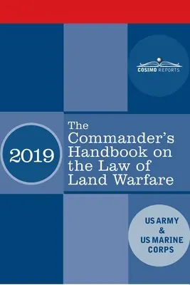 Podręcznik dowódcy dotyczący prawa wojny lądowej: Podręcznik polowy FM 6-27/ MCTP 11-10C - The Commander's Handbook on the Law of Land Warfare: Field Manual FM 6-27/ MCTP 11-10C