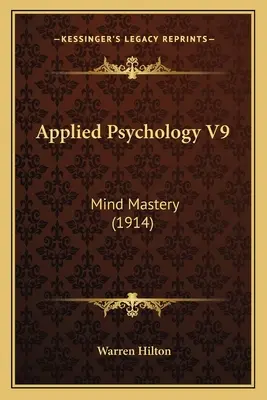Psychologia stosowana V9: Opanowanie umysłu (1914) - Applied Psychology V9: Mind Mastery (1914)