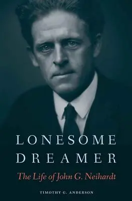 Samotny marzyciel: Życie Johna G. Neihardta - Lonesome Dreamer: The Life of John G. Neihardt