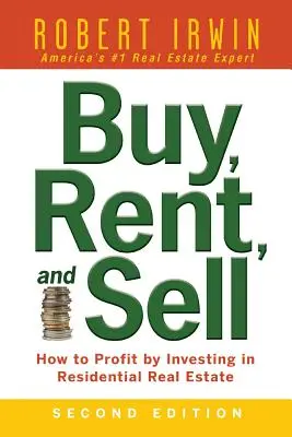 Kupuj, wynajmuj i sprzedawaj: jak czerpać zyski z inwestowania w nieruchomości mieszkaniowe - Buy, Rent, and Sell: How to Profit by Investing in Residential Real Estate