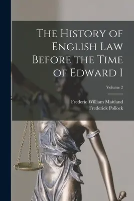 Historia prawa angielskiego przed czasami Edwarda I; Tom 2 - The History of English Law Before the Time of Edward I; Volume 2