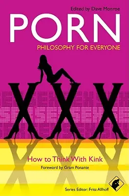 Porno - Filozofia dla każdego: Jak myśleć z przymrużeniem oka - Porn - Philosophy for Everyone: How to Think with Kink