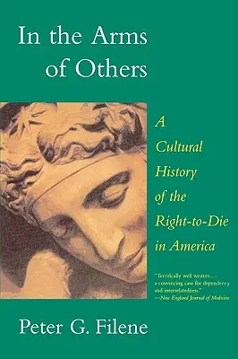 W ramionach innych: Kulturowa historia prawa do śmierci w Ameryce - In the Arms of Others: A Cultural History of the Right-To-Die in America