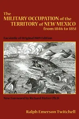 Wojskowa okupacja terytorium Nowego Meksyku w latach 1846-1851: Faksymile oryginalnego wydania z 1909 r. - The Military Occupation of the Territory of New Mexico from 1846 to 1851: Facsimile of Original 1909 Edition
