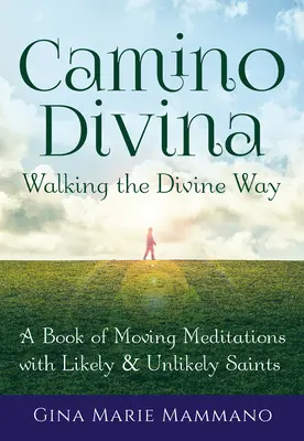 Camino Divina - Krocząc Boską Drogą: Księga poruszających medytacji z prawdopodobnymi i nieprawdopodobnymi świętymi - Camino Divina--Walking the Divine Way: A Book of Moving Meditations with Likely and Unlikely Saints