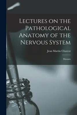 Wykłady z anatomii patologicznej układu nerwowego: Diseases - Lectures on the Pathological Anatomy of the Nervous System: Diseases