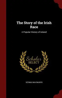 Historia irlandzkiej rasy: popularna historia Irlandii - The Story of the Irish Race: A Popular History of Ireland