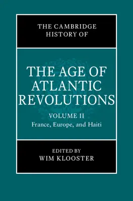 The Cambridge History of the Age of Atlantic Revolutions: Tom 2, Francja, Europa i Haiti - The Cambridge History of the Age of Atlantic Revolutions: Volume 2, France, Europe, and Haiti