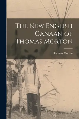 Nowy angielski Kanaan Thomasa Mortona - The New English Canaan of Thomas Morton