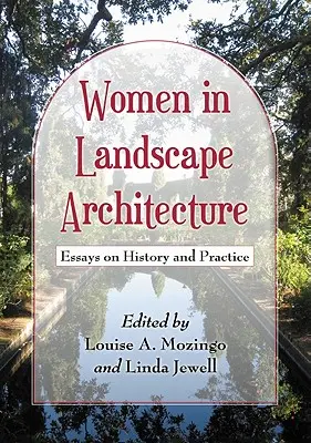 Kobiety w architekturze krajobrazu: Eseje o historii i praktyce - Women in Landscape Architecture: Essays on History and Practice