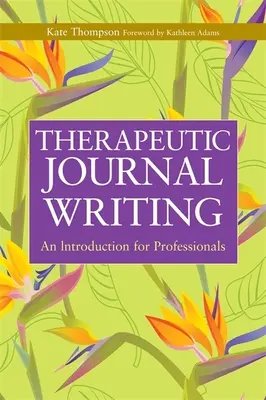 Pisanie dziennika terapeutycznego: Wprowadzenie dla profesjonalistów - Therapeutic Journal Writing: An Introduction for Professionals