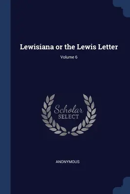 Lewisiana lub List Lewisa; Tom 6 - Lewisiana or the Lewis Letter; Volume 6