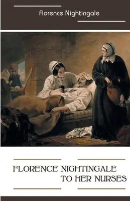 Florence Nightingale do swoich pielęgniarek - Florence Nightingale to Her Nurses