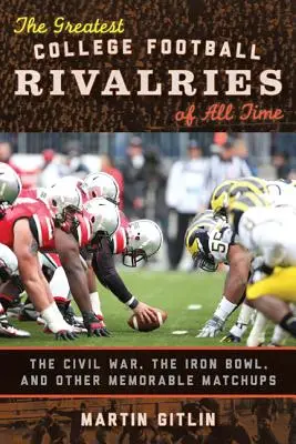 The Greatest College Football Rivalries of All Time: Wojna secesyjna, Iron Bowl i inne pamiętne pojedynki - The Greatest College Football Rivalries of All Time: The Civil War, the Iron Bowl, and Other Memorable Matchups