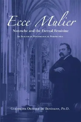 Ecce Mulier: Nietzsche i wieczna kobiecość z perspektywy psychologii analitycznej - Ecce Mulier: Nietzsche and the Eternal Femininean Analytical Psychological Perspective