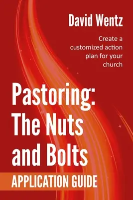 Pastorowanie: The Nuts and Bolts - Przewodnik po zastosowaniach: Stwórz indywidualny plan działania dla swojego kościoła - Pastoring: The Nuts and Bolts - Application Guide: Create a customized action plan for your church