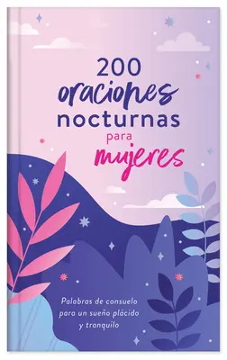 200 Oraciones Nocturnas Para Mujeres: Słowa pocieszenia dla spokojnego życia - 200 Oraciones Nocturnas Para Mujeres: Palabras de Consuelo Para Un Sueo Plcido Y Tranquilo