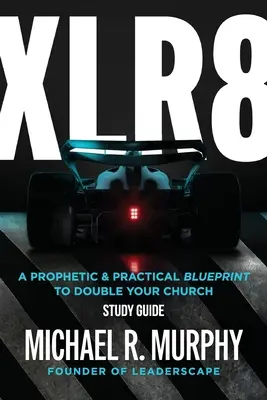 XLR8 Study Guide: Proroczy i praktyczny plan podwojenia Kościoła - XLR8 Study Guide: A Prophetic & Practical Blueprint to Double your Church