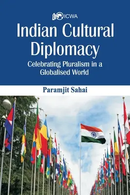 Indyjska dyplomacja kulturalna: Świętowanie pluralizmu w zglobalizowanym świecie - Indian Cultural Diplomacy: Celebrating Pluralism in a Globalised World