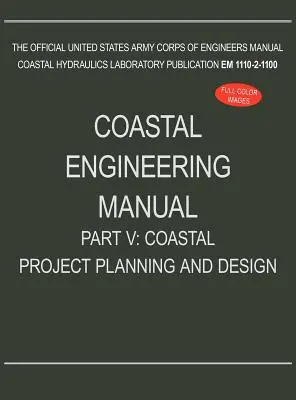 Podręcznik inżynierii przybrzeżnej, część V: Planowanie i projektowanie projektów przybrzeżnych (EM 1110-2-1100) - Coastal Engineering Manual Part V: Coastal Project Planning and Design (EM 1110-2-1100)