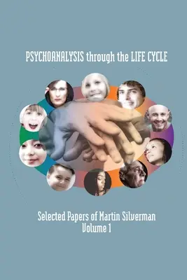 Psychoanaliza przez cykl życia: Wybrane prace Martina Silvermana, tom 1 - Psychoanalysis through the Life Cycle: Selected Papers of Martin Silverman Volume 1