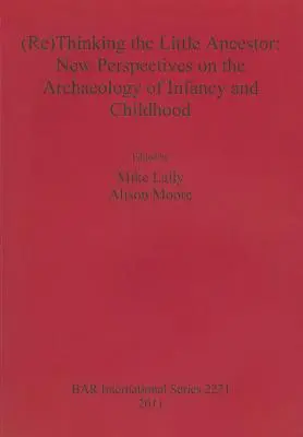 (Re)Thinking the Little Ancestor: Nowe perspektywy archeologii niemowlęctwa i dzieciństwa - (Re)Thinking the Little Ancestor: New Perspectives on the Archaeology of Infancy and Childhood