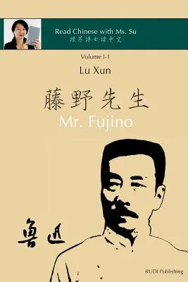 Lu Xun Mr. Fujino - 鲁迅《藤野先生》: w uproszczonym i tradycyjnym języku chińskim, z pinyin i innymi zastosowaniami - Lu Xun Mr. Fujino - 鲁迅《藤野先生》: in simplified and traditional Chinese, with pinyin and other use