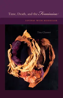 Czas, śmierć i kobiecość: Levinas i Heidegger - Time, Death, and the Feminine: Levinas with Heidegger