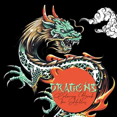 Kolorowanka Smoki dla dorosłych: Kolorowanka Smoki dla dorosłych - Chińskie Smoki Japońskie Smoki Kolorowanka dla dorosłych - Dragons Coloring Book for Adults: Dragon Coloring Book for Adults - Chinese Dragons Japanese Dragons Coloring Book for Adults