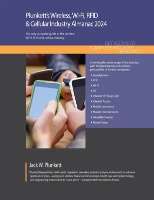 Plunkett's Wireless, Wi-Fi, RFID & Cellular Industry Almanac 2024: Bezprzewodowe, Wi-Fi, RFID i komórkowe badania rynku, statystyki, trendy i L - Plunkett's Wireless, Wi-Fi, RFID & Cellular Industry Almanac 2024: Wireless, Wi-Fi, RFID & Cellular Industry Market Research, Statistics, Trends and L