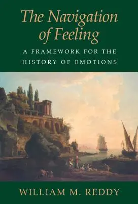 Nawigacja uczuć: Ramy dla historii emocji - The Navigation of Feeling: A Framework for the History of Emotions