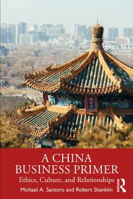 Elementarz chińskiego biznesu: etyka, kultura i relacje - A China Business Primer: Ethics, Culture, and Relationships