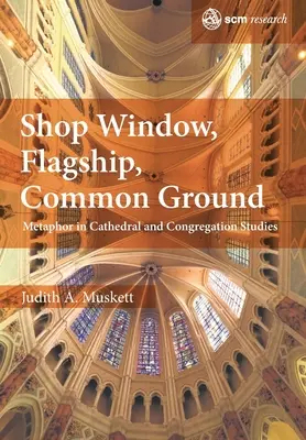 Witryna sklepowa, okręt flagowy, wspólna płaszczyzna: Metafora w badaniach nad katedrami i kongregacjami - Shop Window, Flagship, Common Ground: Metaphor in Cathedral and Congregation Studies