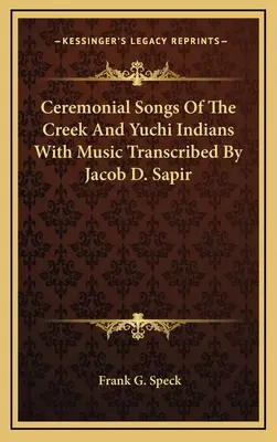 Pieśni ceremonialne Indian Creek i Yuchi z muzyką transkrybowaną przez Jacoba D. Sapira - Ceremonial Songs Of The Creek And Yuchi Indians With Music Transcribed By Jacob D. Sapir