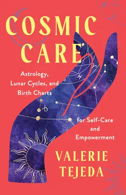 Kosmiczna opieka: Astrologia, cykle księżycowe i wykresy urodzeniowe dla samopielęgnacji i wzmocnienia - Cosmic Care: Astrology, Lunar Cycles, and Birth Charts for Self-Care and Empowerment