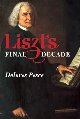 Ostatnia dekada Liszta - Liszt's Final Decade