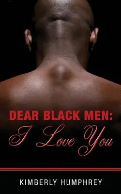 Drodzy Czarni Mężczyźni: Kocham Was - Dear Black Men: I Love You
