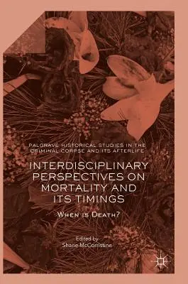 Interdyscyplinarne spojrzenie na śmiertelność i jej czas: Kiedy jest śmierć? - Interdisciplinary Perspectives on Mortality and Its Timings: When Is Death?