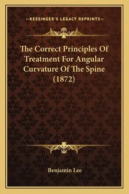 Prawidłowe zasady leczenia kątowego skrzywienia kręgosłupa (1872) - The Correct Principles Of Treatment For Angular Curvature Of The Spine (1872)