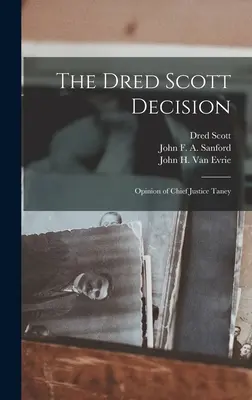 Decyzja w sprawie Dreda Scotta: Opinia Sędziego Naczelnego Taneya - The Dred Scott Decision: Opinion of Chief Justice Taney