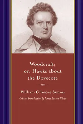 Woodcraft; Or, Hawks about the Dovecote: Opowieść o Południu u schyłku rewolucji - Woodcraft; Or, Hawks about the Dovecote: A Story of the South at the Close of the Revolution