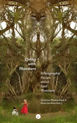 Życie z potworami: Etnograficzna fikcja o prawdziwych potworach - Living with Monsters: Ethnographic Fiction about Real Monsters